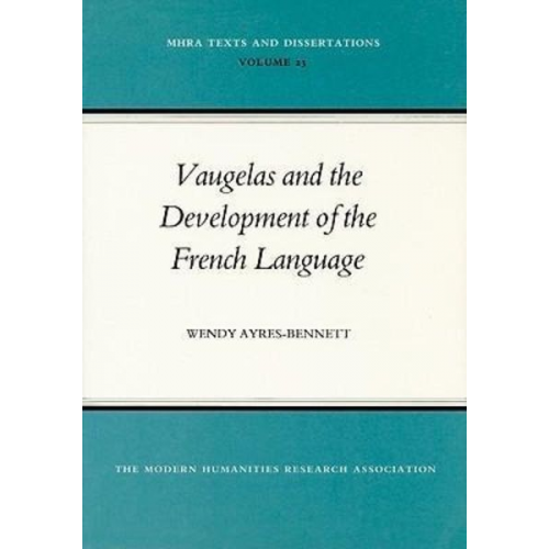 Wendy Ayres-Bennett - Vaugelas and the Development of the French Language