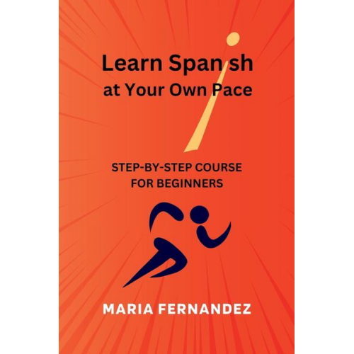 Maria Fernandez - Learn Spanish at Your Own Pace. Step-by-Step Course for Beginners
