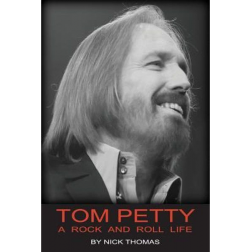 Nick Thomas - Tom Petty: A Rock And Roll Life