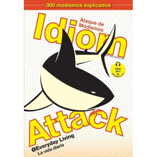 Peter Nicholas Liptak Matthew Douma Jay Douma - Idiom Attack, Vol. 1 - English Idioms & Phrases for Everyday Living (Spanish Edition)