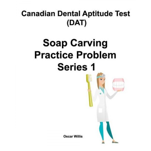 Oscar Willis - Canadian Dental Aptitude Test (DAT) Soap Carving Practice Problem Series 1