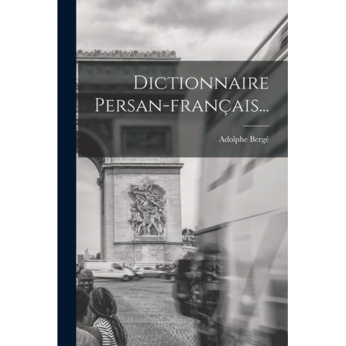 Adolphe Bergé - Dictionnaire Persan-français...