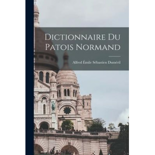 Alfred Émile Sébastien Duméril - Dictionnaire du patois normand