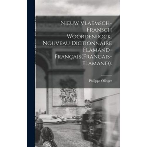 Philippe Olinger - Nieuw Vlaemsch-Fransch Woordenbock. Nouveau Dictionnaire Flamand-Français(Francais-Flamand).