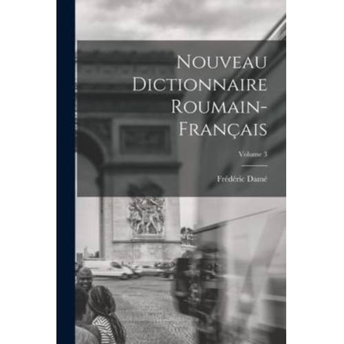 Frédéric Damé - Nouveau Dictionnaire Roumain-Français; Volume 3