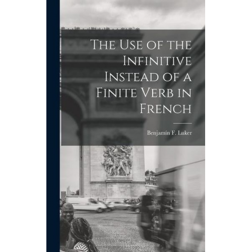 Benjamín F. Luker - The Use of the Infinitive Instead of a Finite Verb in French