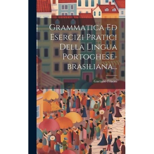 Gaetano Frisoni - Grammatica Ed Esercizi Pratici Della Lingua Portoghese-brasiliana...