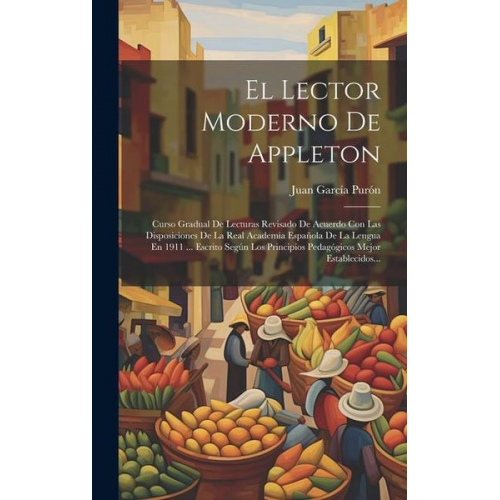 Juan García Purón - El Lector Moderno De Appleton: Curso Gradual De Lecturas Revisado De Acuerdo Con Las Disposiciones De La Real Academia Española De La Lengua En 1911