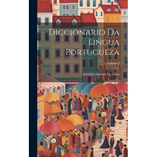 António Morais de Silva - Diccionario Da Lingua Portugueza; Volume 2