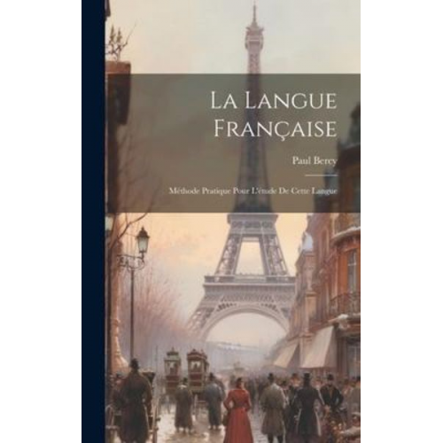 Paul Bercy - La Langue Française: Méthode Pratique Pour L'étude De Cette Langue