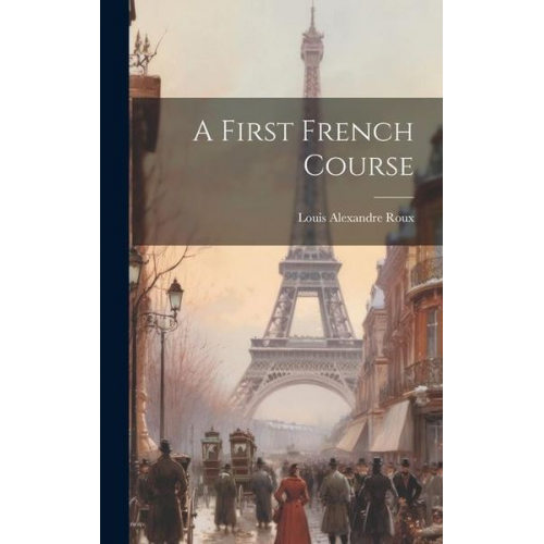 Louis Alexandre Roux - A First French Course