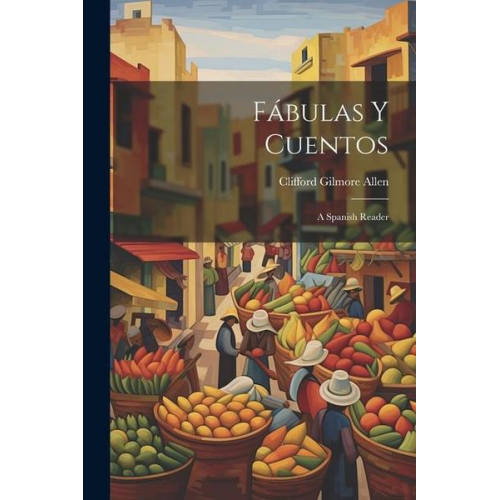 Clifford Gilmore Allen - Fábulas Y Cuentos: A Spanish Reader