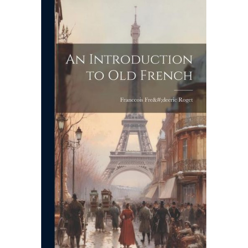 Franccois Fre& Roget - An Introduction to old French