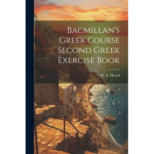 W. A. Heard - Bacmillan's Greek Course Second Greek Exercise Book