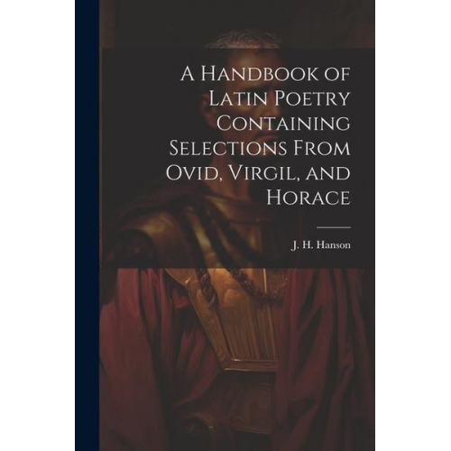 Hanson J. H. - A Handbook of Latin Poetry Containing Selections From Ovid, Virgil, and Horace