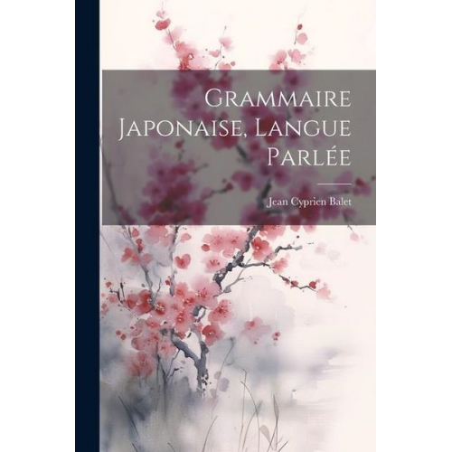 Jean Cyprien Balet - Grammaire Japonaise, langue parlée