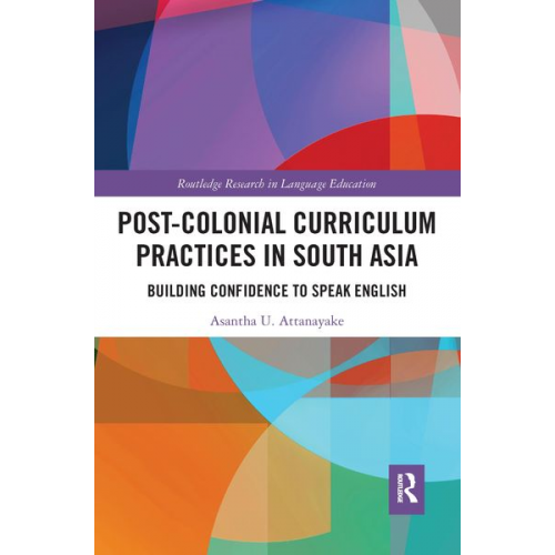 Asantha Attanayake - Post-colonial Curriculum Practices in South Asia