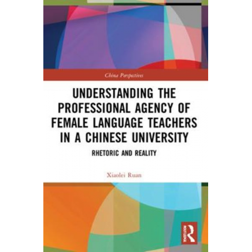 Xiaolei Ruan - Understanding the Professional Agency of Female Language Teachers in a Chinese University