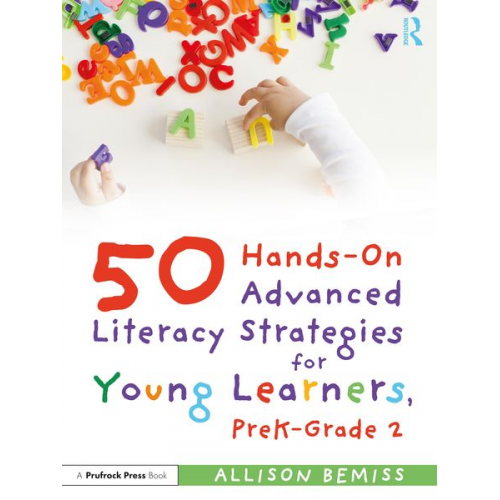 Allison Bemiss - 50 Hands-On Advanced Literacy Strategies for Young Learners, PreK-Grade 2