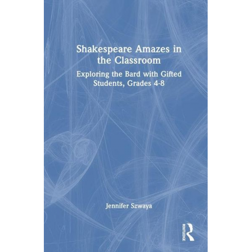 Jennifer Szwaya - Shakespeare Amazes in the Classroom