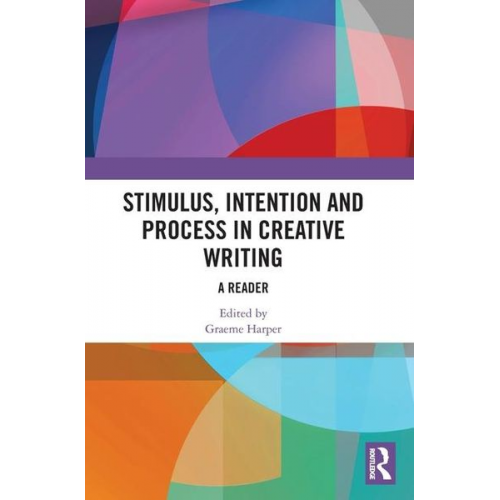 Graeme Harper - Stimulus, Intention and Process in Creative Writing