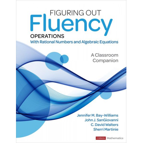 C. David Walters Jennifer M. Bay-Williams John J. SanGiovanni Sherri L. Martinie - Figuring Out Fluency - Operations With Rational Numbers and Algebraic Equations