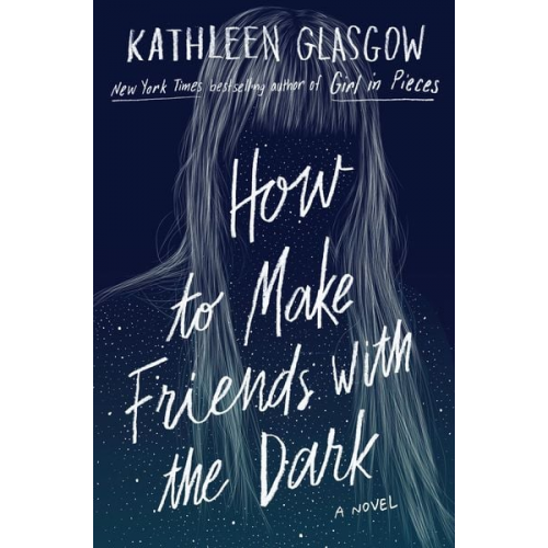 Kathleen Glasgow - How to Make Friends with the Dark