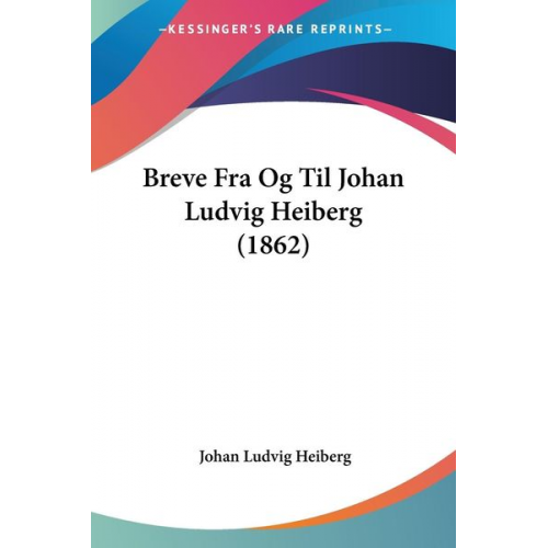 Johan Ludvig Heiberg - Breve Fra Og Til Johan Ludvig Heiberg (1862)
