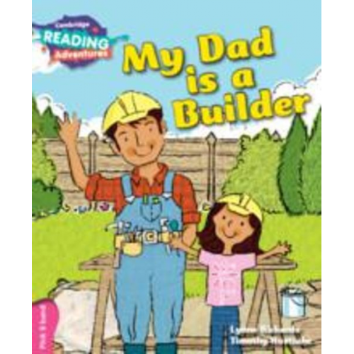 Lynne Rickards - Cambridge Reading Adventures My Dad Is a Builder Pink B Band