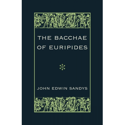 John Edwin Sandys - The Bacchae of Euripides