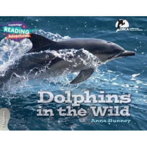 Anna Bunney - Cambridge Reading Adventures Dolphins in the Wild 3 Explorers