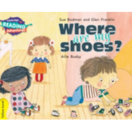 Sue Bodman Glen Franklin - Cambridge Reading Adventures Where Are My Shoes? Yellow Band