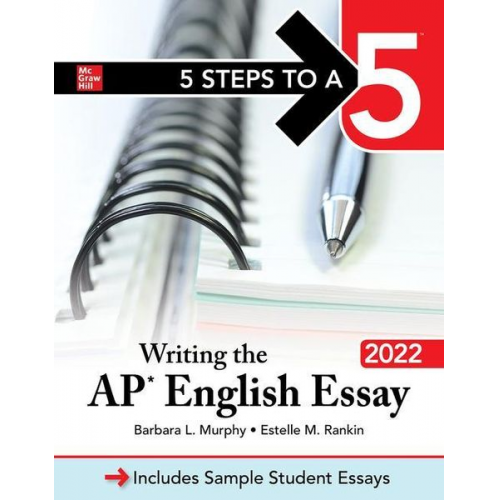 Barbara L. Murphy Estelle M. Rankin - 5 Steps to a 5: Writing the AP English Essay 2022