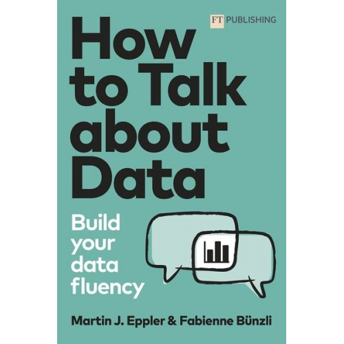 Martin Eppler Fabienne Bünzli - How to Talk about Data: Build your data fluency