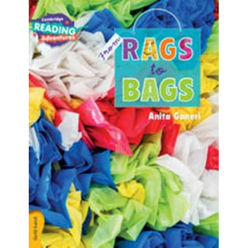 Anita Ganeri - Cambridge Reading Adventures from Rags to Bags Gold Band