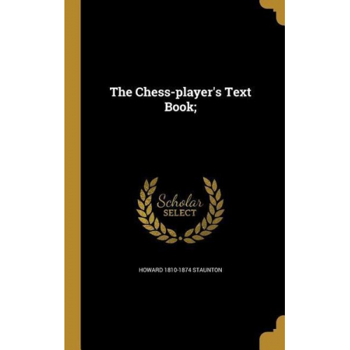 Howard Staunton - The Chess-player's Text Book;