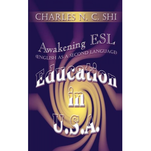 Charles N. C. Shi - Awakening ESL (English as a Second Language) Education in U.S.A.