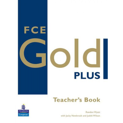 Jacky Newbrook Judith Wilson Rawdon Wyatt - FCE Gold Plus Teachers Resource Book