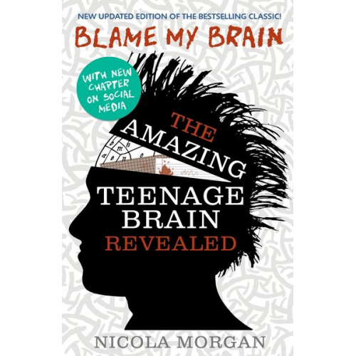 Nicola Morgan - Blame My Brain: the Amazing Teenage Brain Revealed (2023 updated edition)