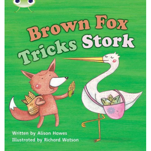 Alison Hawes - Bug Club Phonics - Phase 3 Unit 10: Brown Fox Tricks Stork