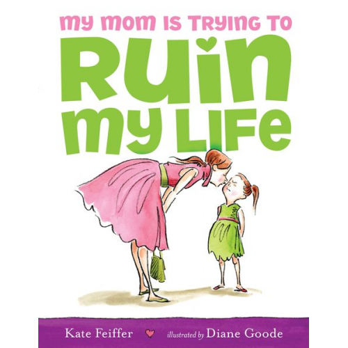 Kate Feiffer - My Mom Is Trying to Ruin My Life