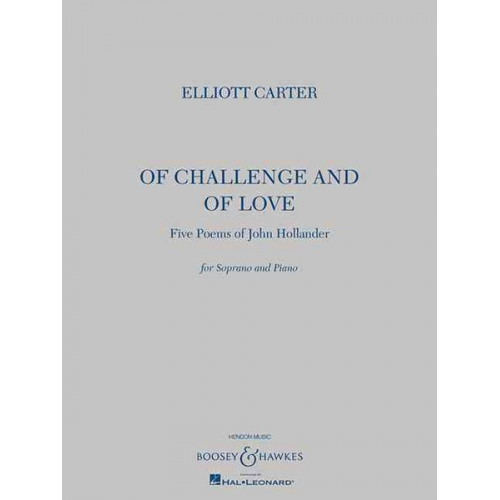 Elliott Carter John Hollander - Of Challenge and of Love: Five Poems of John Hollander Soprano and Piano