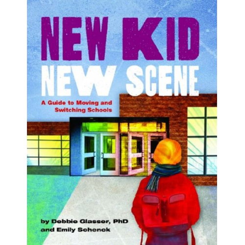 Debbie Glasser Emily Schenck Deborah Glasser Fromer - New Kid, New Scene: A Guide to Moving and Switching Schools