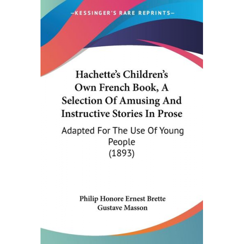 Hachette's Children's Own French Book, A Selection Of Amusing And Instructive Stories In Prose