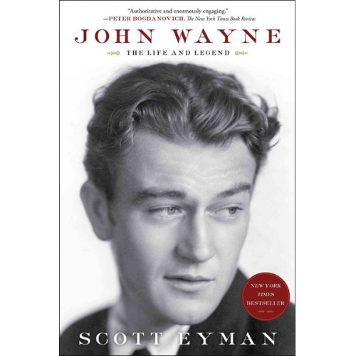 Scott Eyman - John Wayne: The Life and Legend