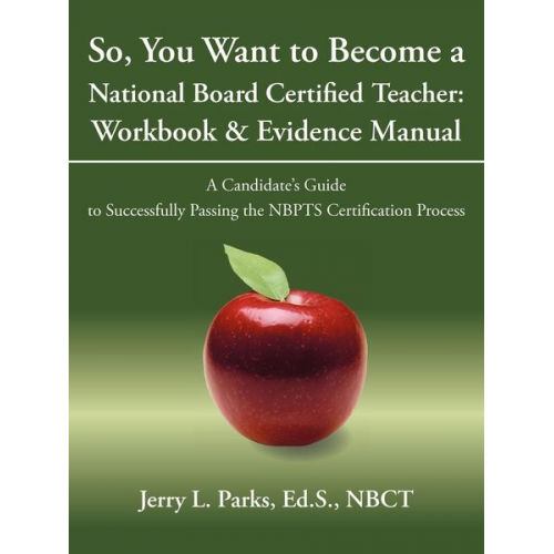 Ed S. Nbct Jerry L. Parks - So, You Want to Become a National Board Certified Teacher