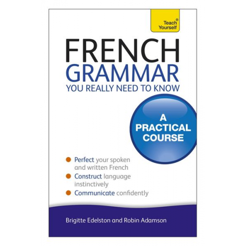 Robin Adamson - French Grammar You Really Need To Know: Teach Yourself