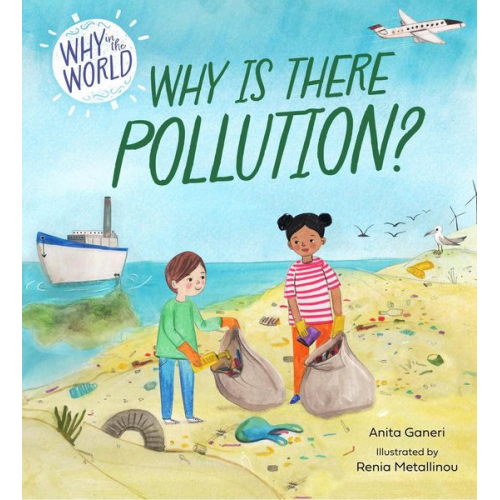 Anita Ganeri - Why in the World: Why is there Pollution?