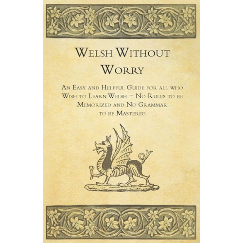 Anon. - Welsh Without Worry - An Easy and Helpful Guide for all who Wish to Learn Welsh - No Rules to be Memorized and No Grammar to be Mastered