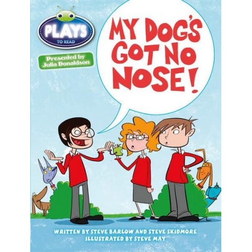 Julia Donaldson Steve Barlow Steve Skidmore - Bug Club Independent Plays by Julia Donaldson Year Two White My Dog's Got No Nose